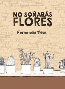 No soñarás flores / Fernanda Trías.