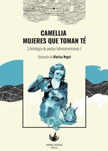 Camellia. Mujeres que toman té. Antología de poetas latinoamericanas